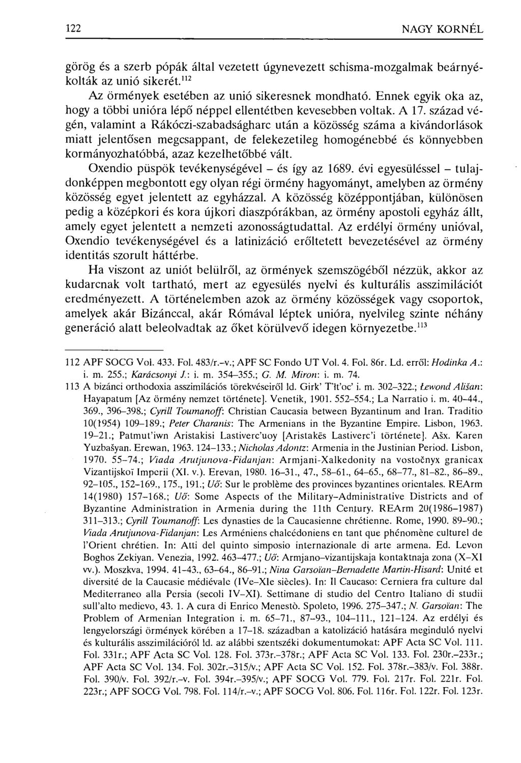 122 NAGY KORNÉL görög és a szerb pópák által vezetett úgynevezett schisma-mozgalmak beárnyékolták az unió sikerét. 112 Az örmények esetében az unió sikeresnek mondható.