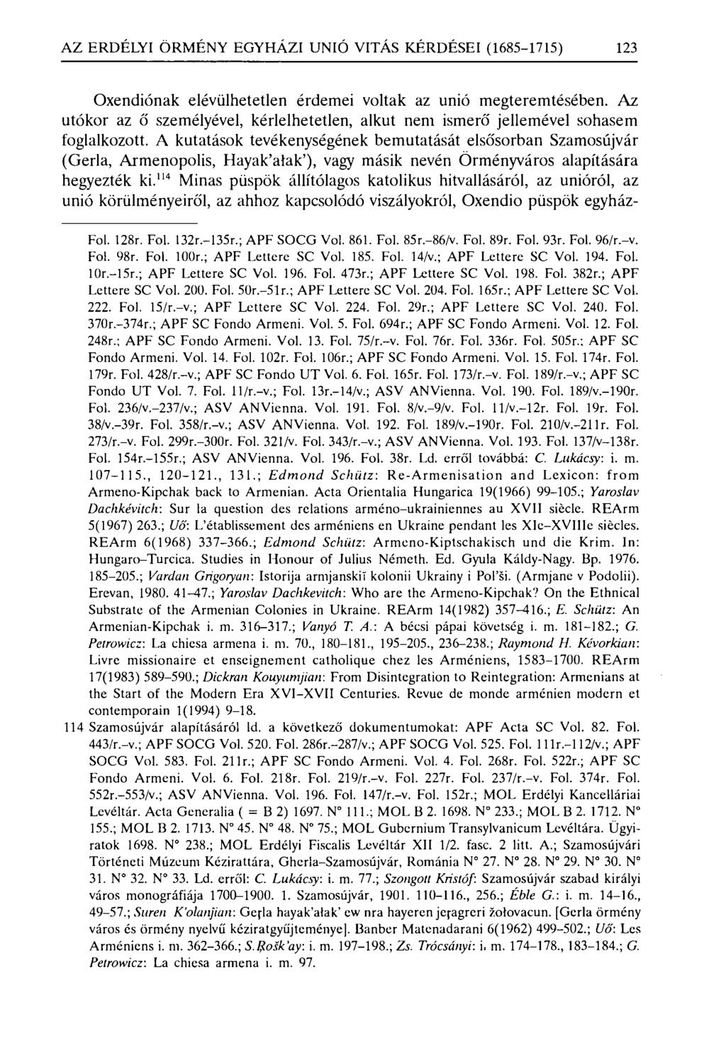 AZ ERDÉLYI ÖRMÉNY EGYHÁZI UNIÓ VI TÁS KÉRDÉSEI (1685-1715) 123 Oxendiónak elévülhetetlen érdemei voltak az unió megteremtésében.