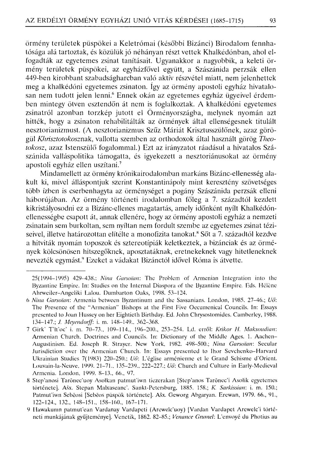 AZ ERDÉLYI ÖRMÉNY EGYHÁZI UNIÓ VI TÁS KÉRDÉSEI (1685-1715) 93 örmény területek püspökei a Keletrómai (későbbi Bizánci) Birodalom fennhatósága alá tartoztak, és közülük jó néhányan részt vettek