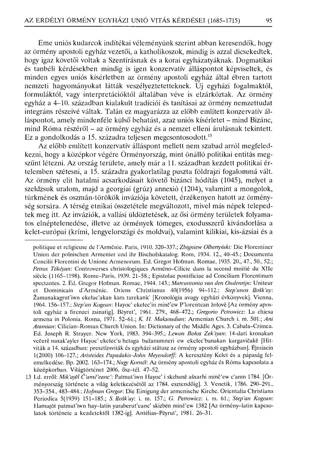 AZ ERDÉLYI ÖRMÉNY EGYHÁZI UNIÓ VI TÁS KÉRDÉSEI (1685-1715) 95 Eme uniós kudarcok indítékai véleményünk szerint abban keresendó'k, hogy az örmény apostoli egyház vezetői, a katholikoszok, mindig is
