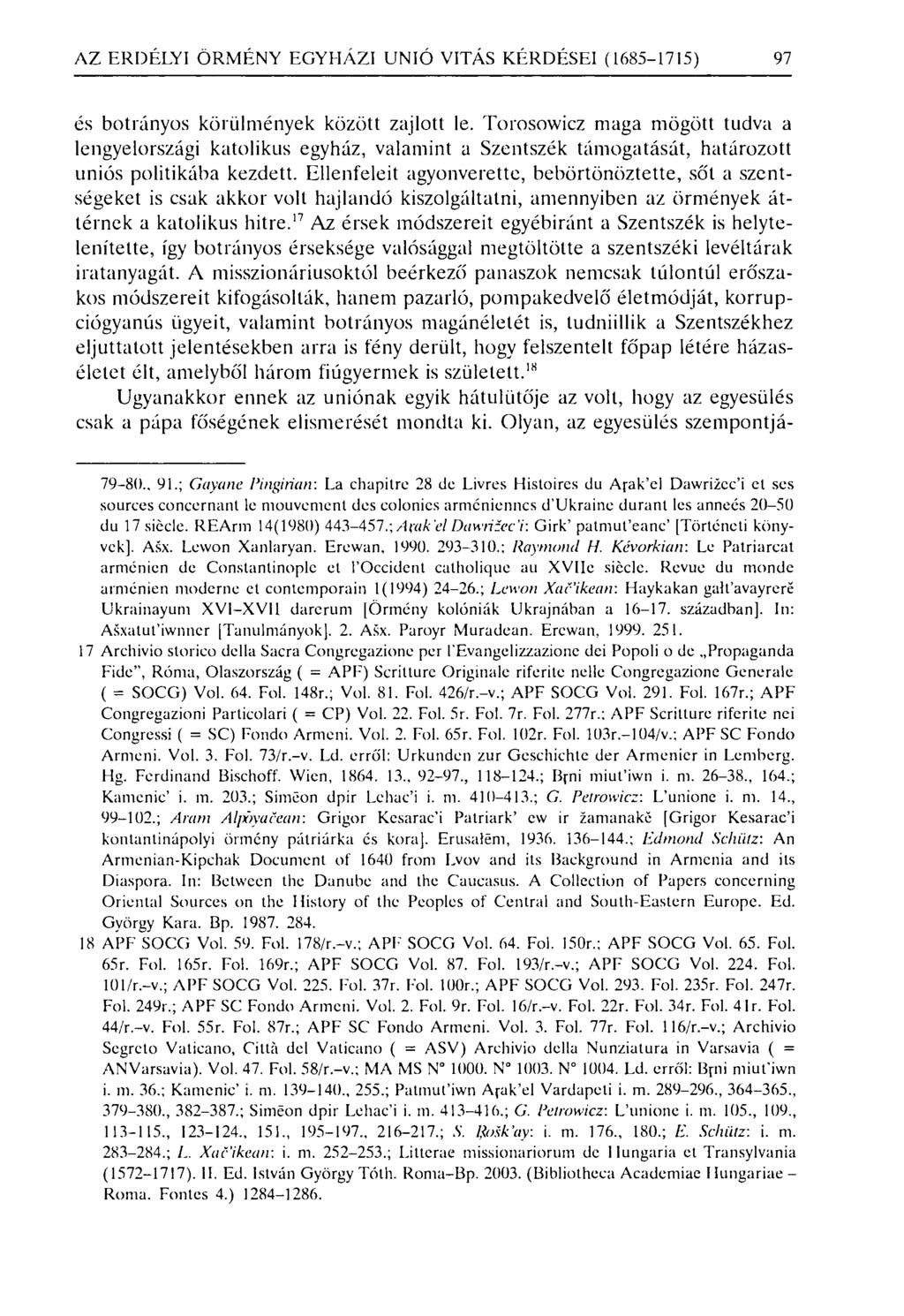 AZ ERDÉLYI ÖRMÉNY EGYHÁZI UNIÓ VI TÁS KÉRDÉSEI (1685-1715) 97 és botrányos körülmények között zajlott le.