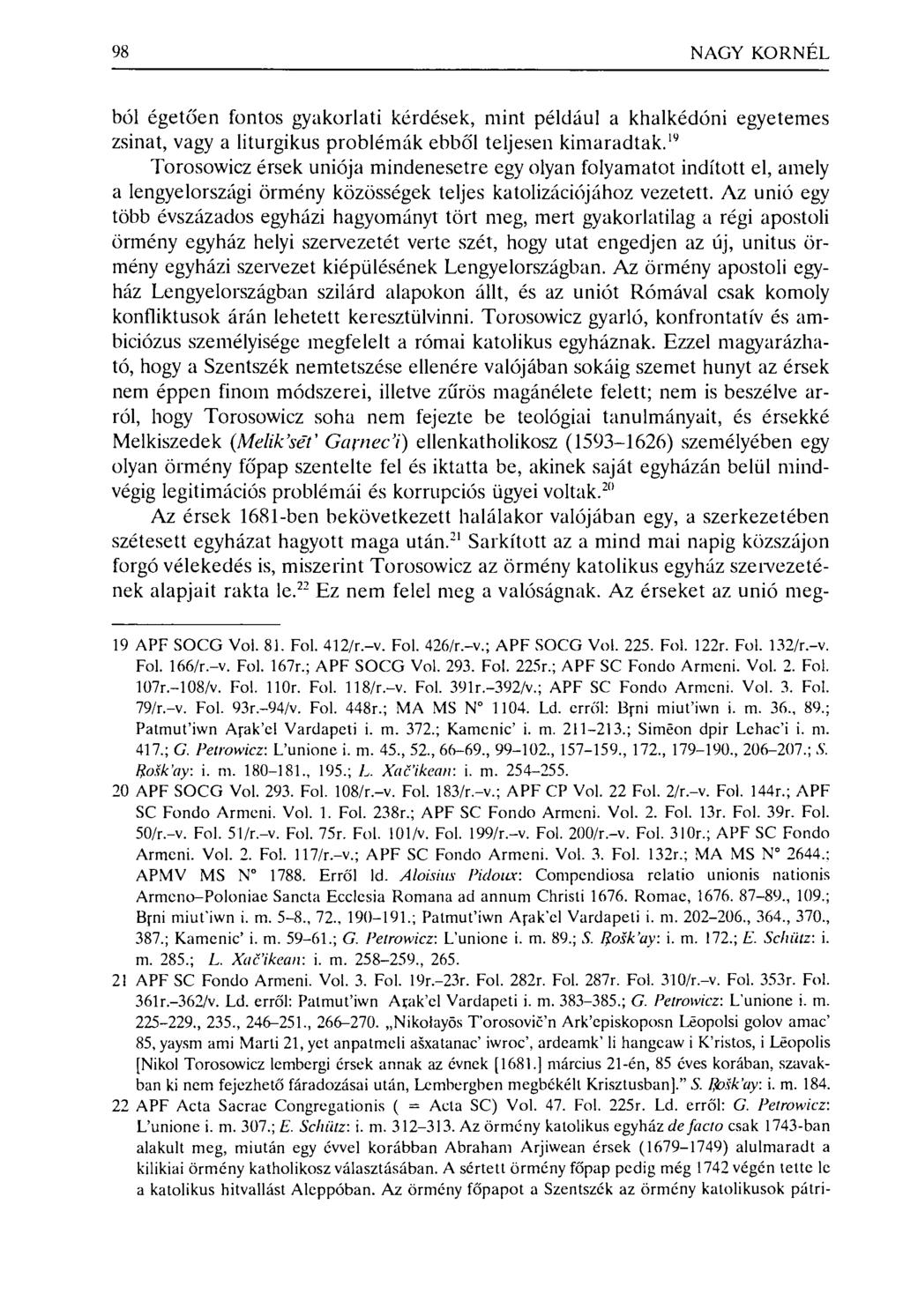 98 NAGY KORNÉL ból égetően fontos gyakorlati kérdések, mint például a khalkédóni egyetemes zsinat, vagy a liturgikus problémák ebből teljesen kimaradtak.
