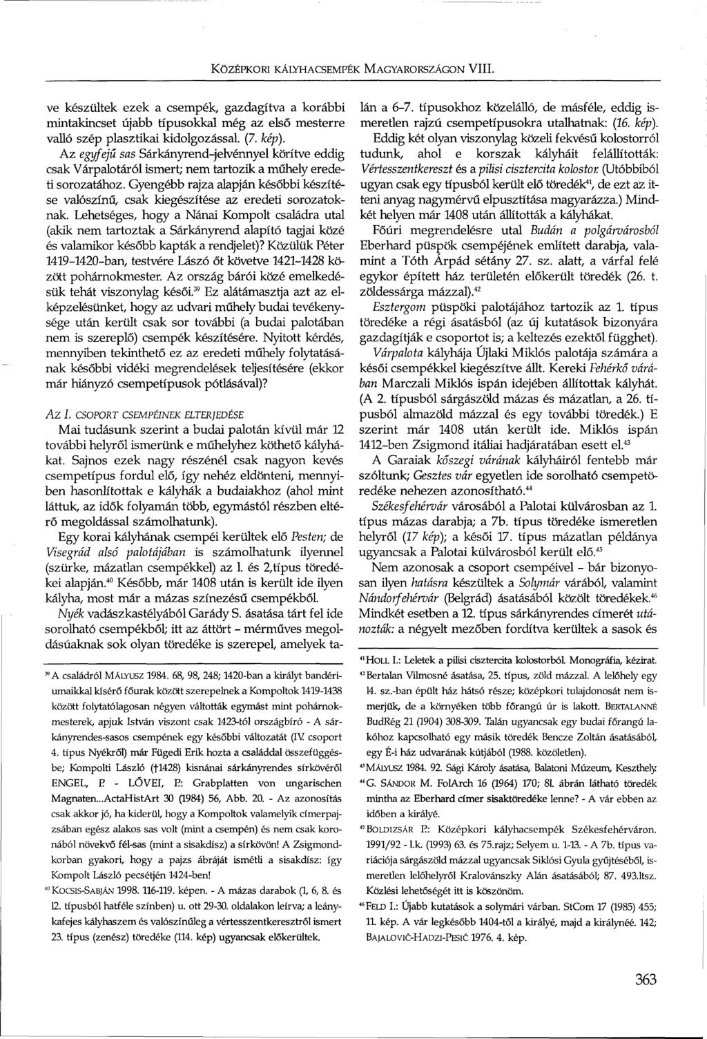 KÖZÉPKORI KÁLYHACSEMPÉK MAGYARORSZÁGON VIII. ve készültek ezek a csempék, gazdagítva a korábbi mintakincset újabb típusokkal még az első mesterre valló szép plasztikai kidolgozással. (7. kép).