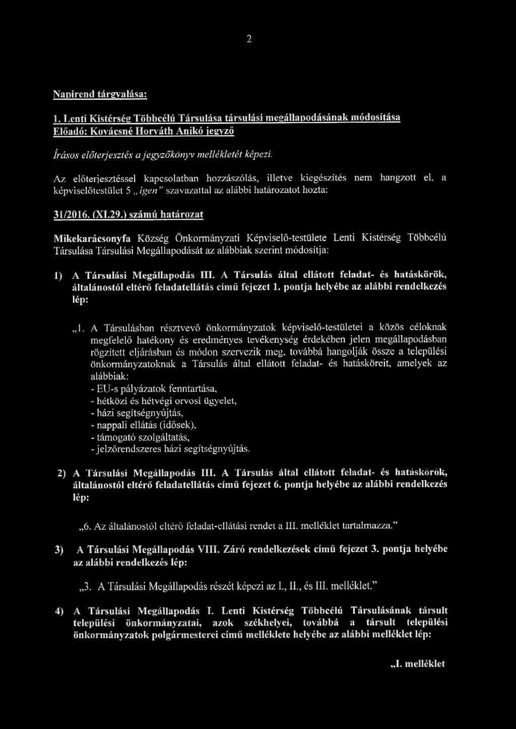 ) szántó határozat Mikekarácsonyfa Község Önkormányzati Képviselő-testülete Lenti Kistérség Többcélú Társulása Társulási Megállapodását az alábbiak szerint módosítja: 1) A Társulási Megállapodás III.