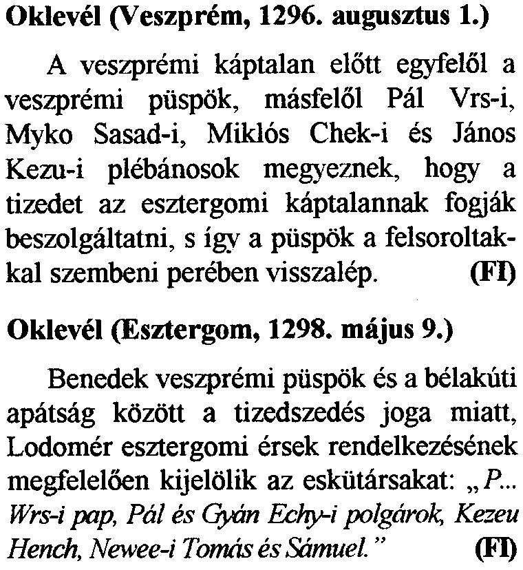 veszpremi ptispok, masfel61 Pal Vrs-i, Myko Sasad-i, Miklos Chek-i es Janos Kezu-i plebanosok megyeznek, bogy a tizedet az esztergomi kaptalannak fogjak Oklevel (Esztergom, 1236. augusztus 29.