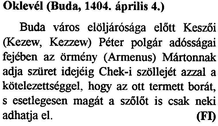 kilptalane, amelyb61 bizonyos reszt kap a plebanos. Szabalyozott prepostsagok: Sambok, Chewth. Apatsagok: Thelky, Wissegrad melletti Szt. Andreas.» Oklevel (Roma, 1400. majus 1.
