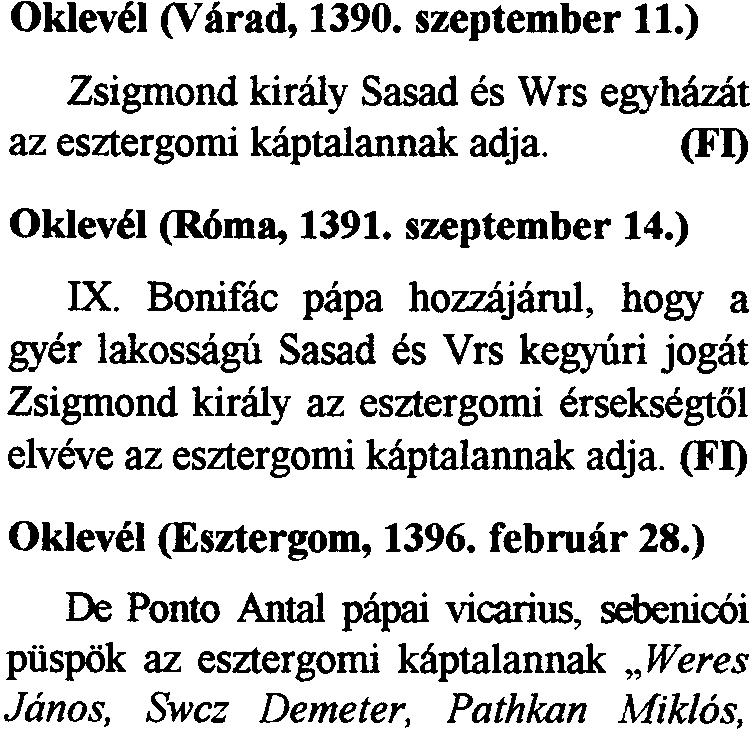Bonifac papa megerositi Zsigmond alapjan a tired 3/4 reszet a piispoknek, 1/8-at a kaptaiannak, 1/8-at pedig kiraly ama rendelkezeset, amely szerint Sasad es Wrs plebaniainak kegyurasagat az a