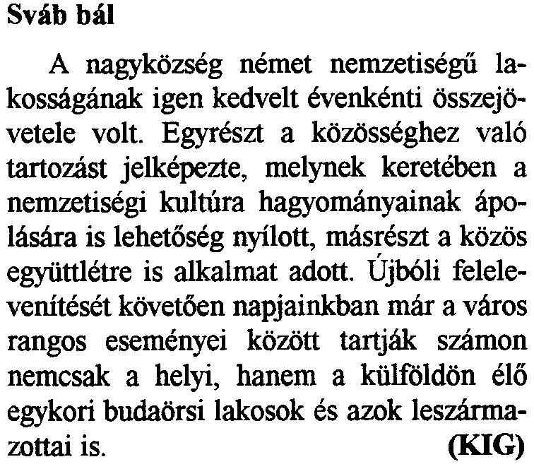 Egyreszt a kozosseghez val6 tartozast jelkepezte, melynek kereteben a nernzetisegi kulmra hagyomanyainak apolasara is lehet6seg nyilott, masreszt a kozos egyfittletre is alkalmat adott.