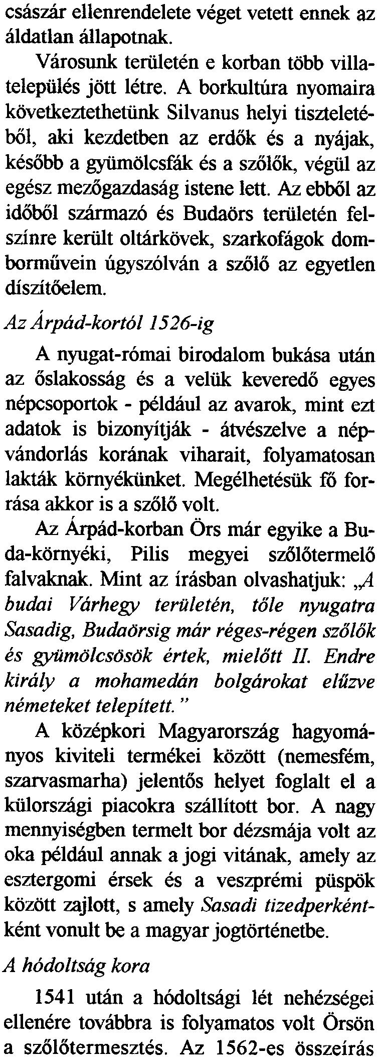Ez az idcsszak mintegy ketszaz evig tartott, mignem a pann6niai Probus csaszar ellenrendelete veget vetett ennek az aldatlan ailapotnak. Varosunk teriileten e korban tobb villatelepules jott letre.
