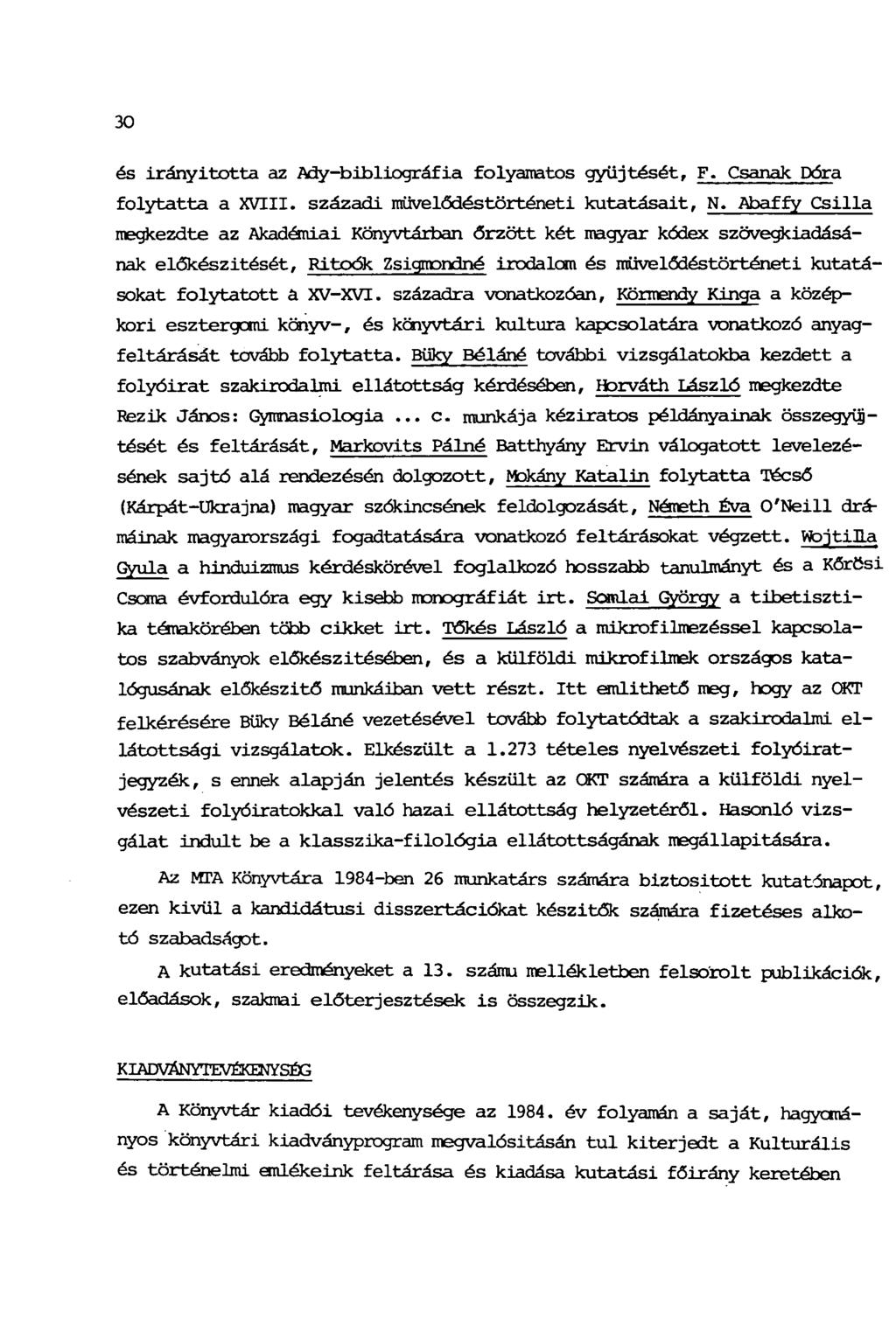 30 és irányitotta az Ady-bibliográfia folyamatos gyűjtését, F. Csanak Dóra folytatta a XVIII. századi művelődéstörténeti kutatásait, N.