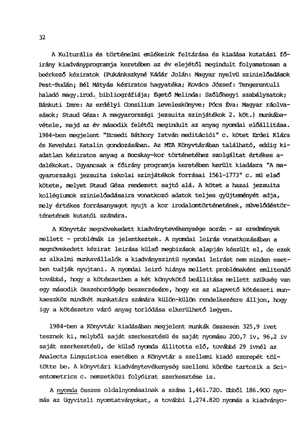 32 A Kulturális és történelmi emlékeink feltárása és kiadása kutatási főirány kiadványprogramja keretében az év elejétől megindult folyamatosan a beérkező kéziratok (Pukánkszkyné Kádár Jolán: Magyar