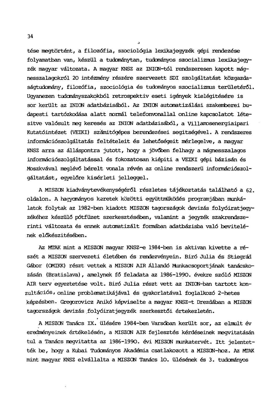 34 tése megtörtént, a filozófia, szociológia lexikajegyzék gépi rendezése folyamatban van, készül a tudománytan, tudományos szocializmus lexika jegyzék magyar változata.