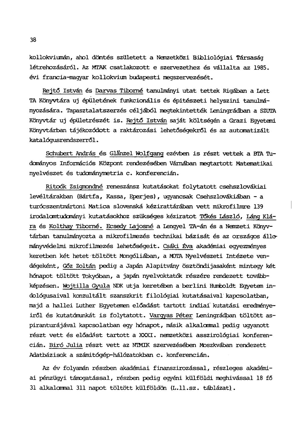 38 kollokviumán, ahol döntés született a Nemzetközi Bibliológiai Társaság létrehozásáról. Az MTAK csatlakozott e szervezethez és vállalta az 1985.