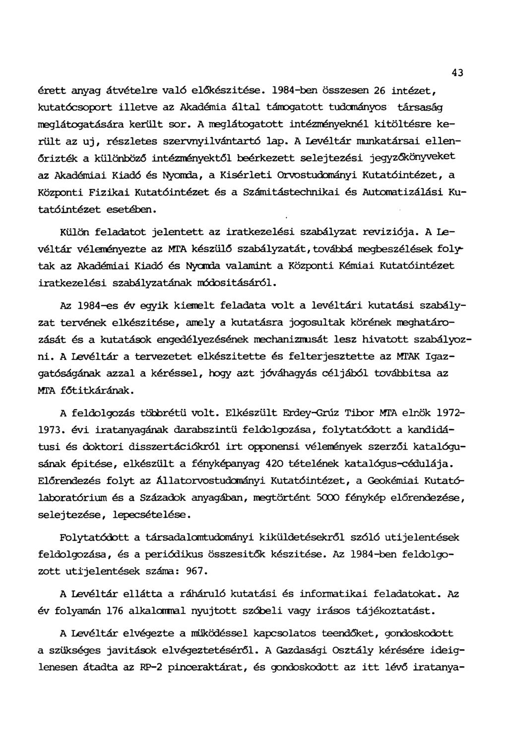 43 érett anyag átvételre való előkészítése. 1984-ben összesen 26 intézet, kutatócsoport illetve az Akadémia által támogatott tudományos társaság meglátogatására került sor.