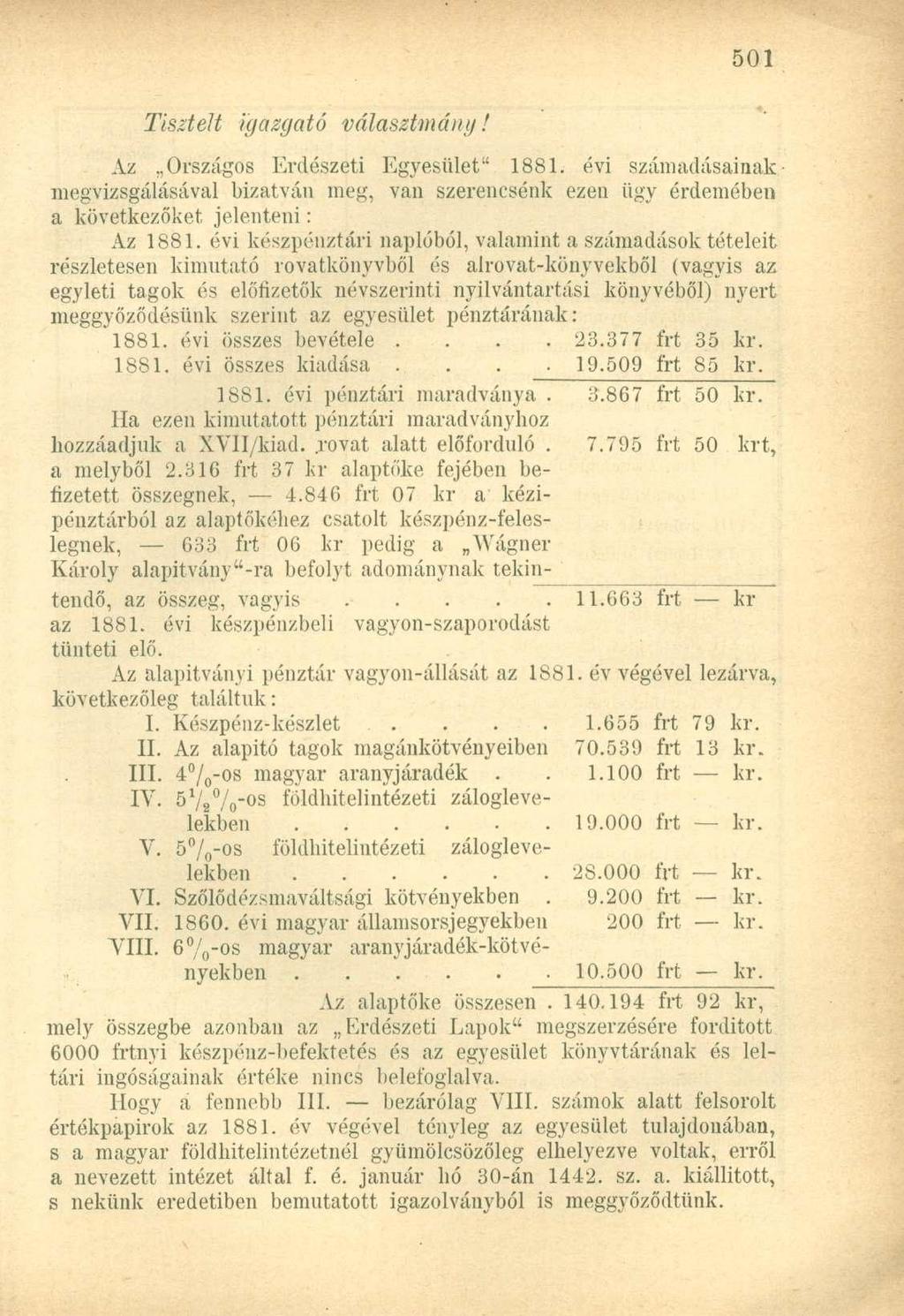 Tisztelt igazgató választmány! Az Országos Erdészeti Egyesület" 1881. évi számadásainakmegvizsgálásával bízatván meg, van szerencsénk ezen ügy érdemében a következőket jelenteni: Az 1881.