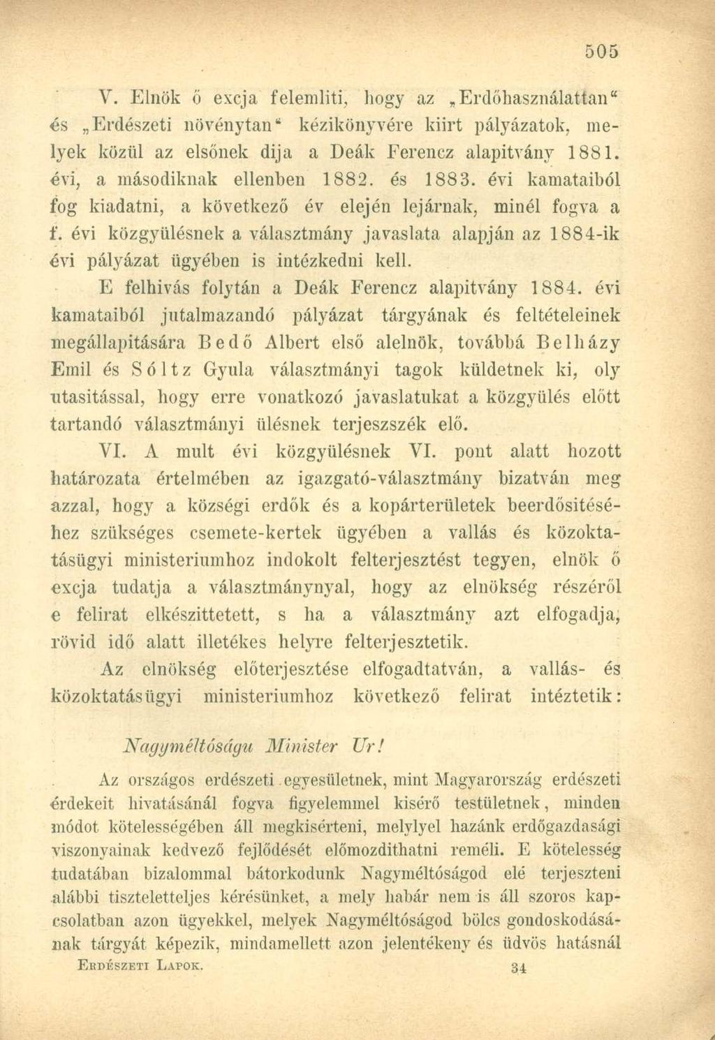 V. Elnök ö excja felemlíti, hogy az Erdőhasználattan" és Erdészeti növénytan" kézikönyvére kiirt pályázatok, melyek közül az elsőnek dija a Deák Ferencz alapítvány 1881.