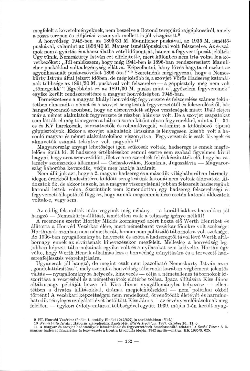 megfelelt a követelményeknek, nem beszélve a Botond terepjáró rajgépkocsiról, amely a rossz terepen és időjárási viszonyok mellett is jól vizsgázott.9 A honvédség 1942-ben az 1895/31 M.