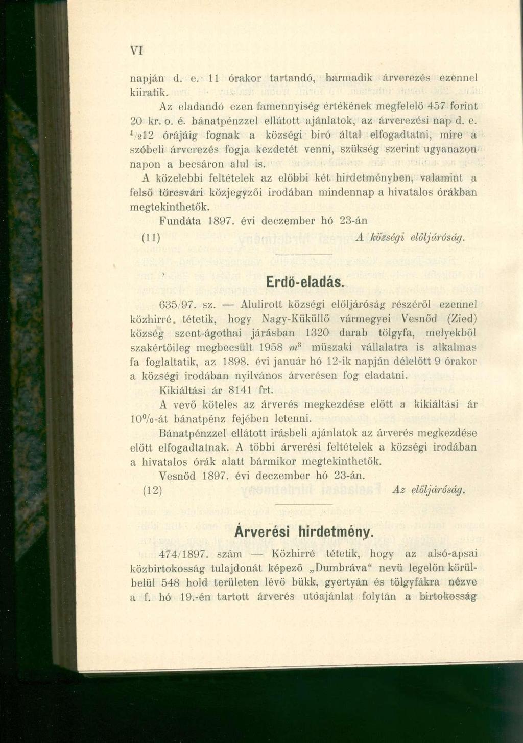 VI napján d. o. 1 1 órako r tartandó, harmadi k árverezé s ezenne l kiiratik. Az eladand ó eze n famennyisé g értékéne k megfelel ő 45 7 forin t 20 kr. o. é. bánatpénzze l ellátot t ajánlatok, a z árverezés i na p d.