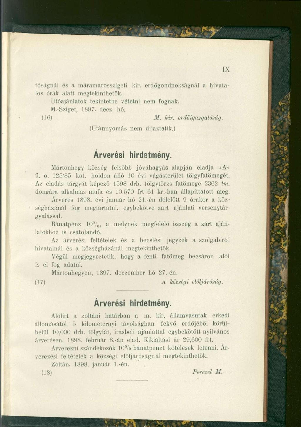 IX lóságnál é s a máramarossziget i kir. erdögondnokságná l a hivata - los órá k alat t megtekinthetők. Utóajánlatok tekintetb e vétetn i ne m fognak. M.-Sziget, 1897. dec z hó. (16) M. Icir.