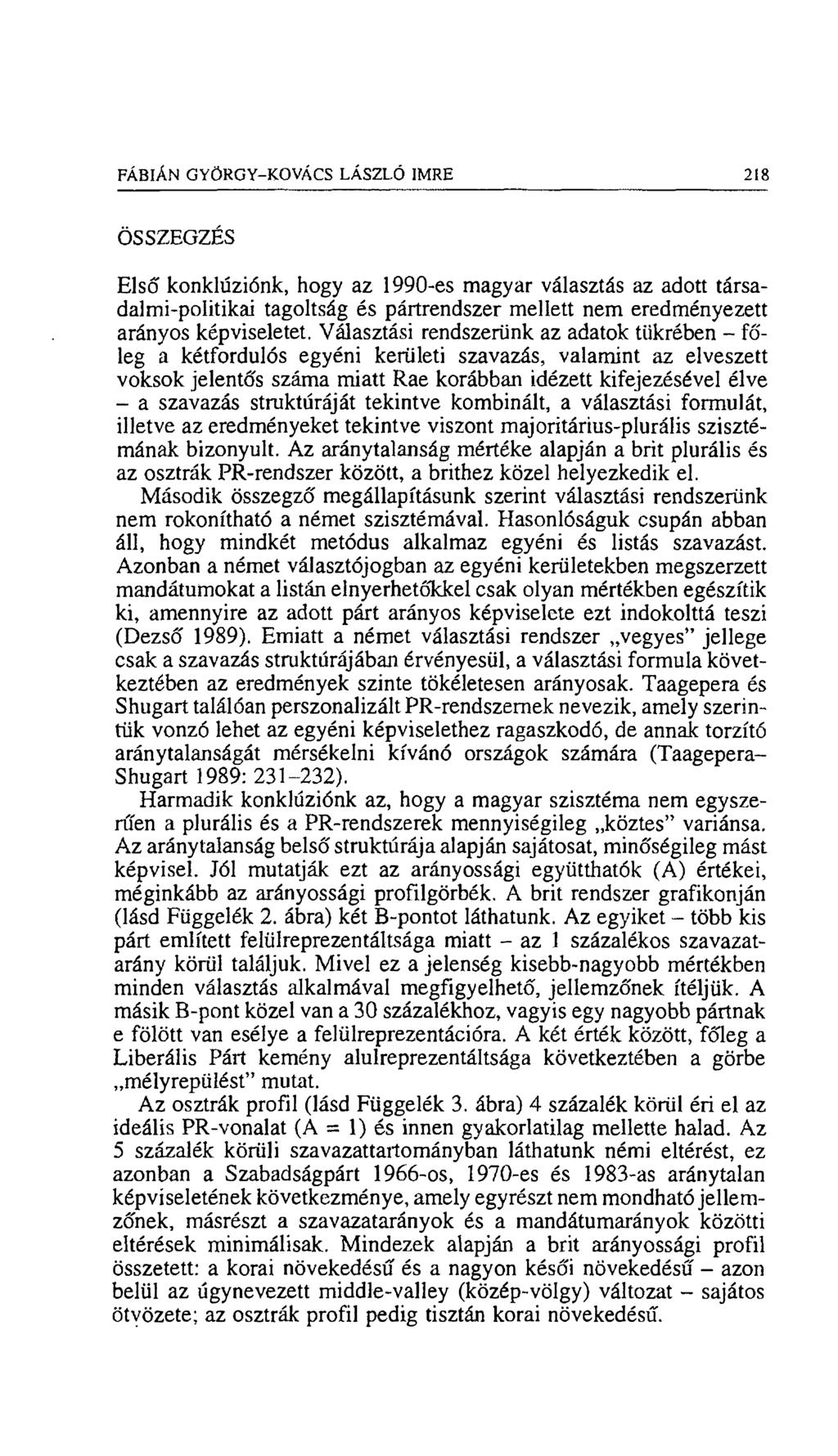 FÁBIÁN GYÖRGY-KOVÁCS LÁSZLÓ IMRE 218 ÖSSZEGZÉS Első konklúziónk, hogy az 1990-es magyar választás az adott társadalmi-politikai tagoltság és pártrendszer mellett nem eredményezett arányos