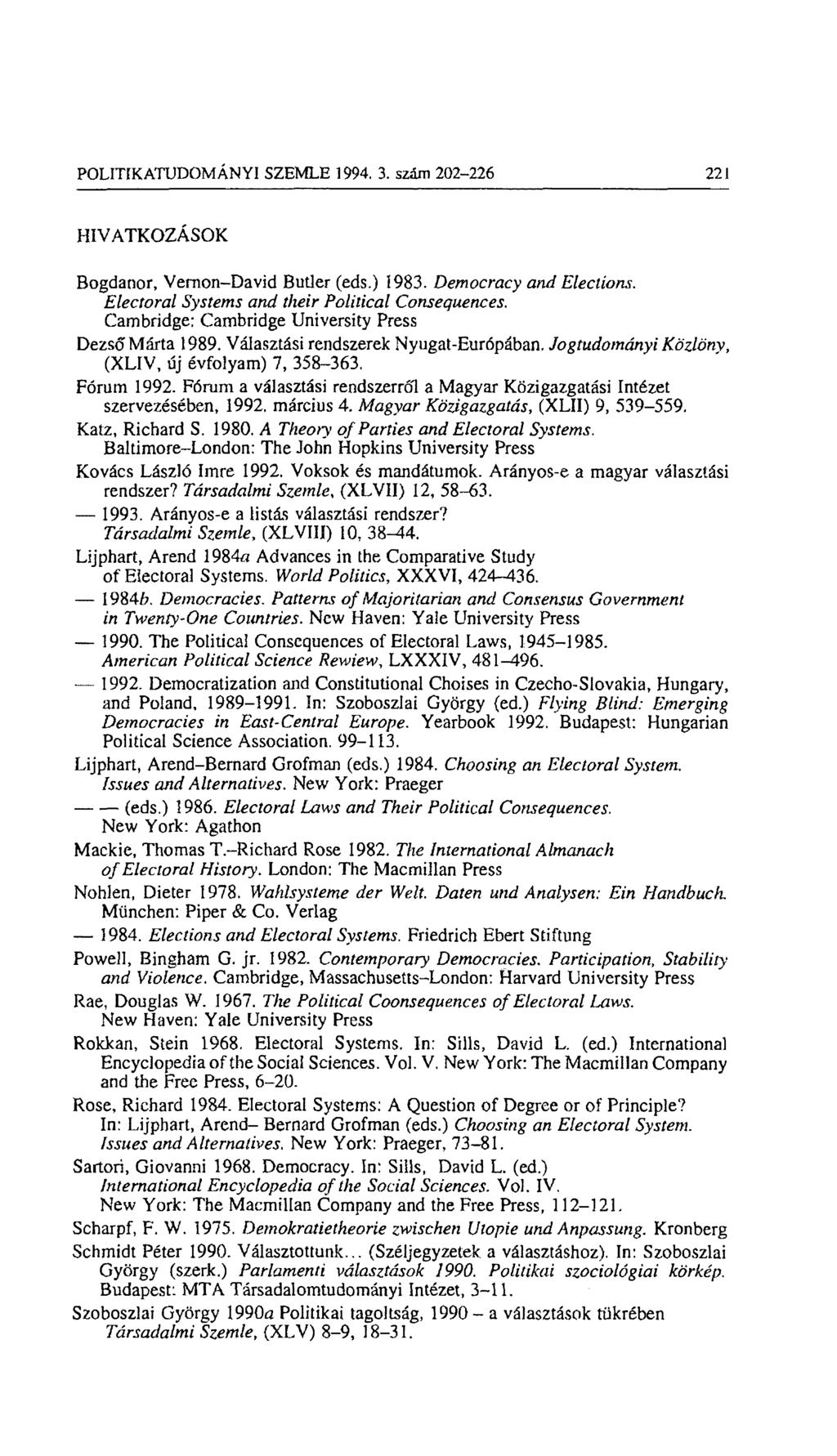 POLITIKATUDOMÁNYI SZEMLE 1994, 3. szám 202-226 221 HIVATKOZÁSOK Bogdanor, Vemon-David Butler (eds.) 1983. Democracy and Electíons. Electoral Systems and their Political Consequences.