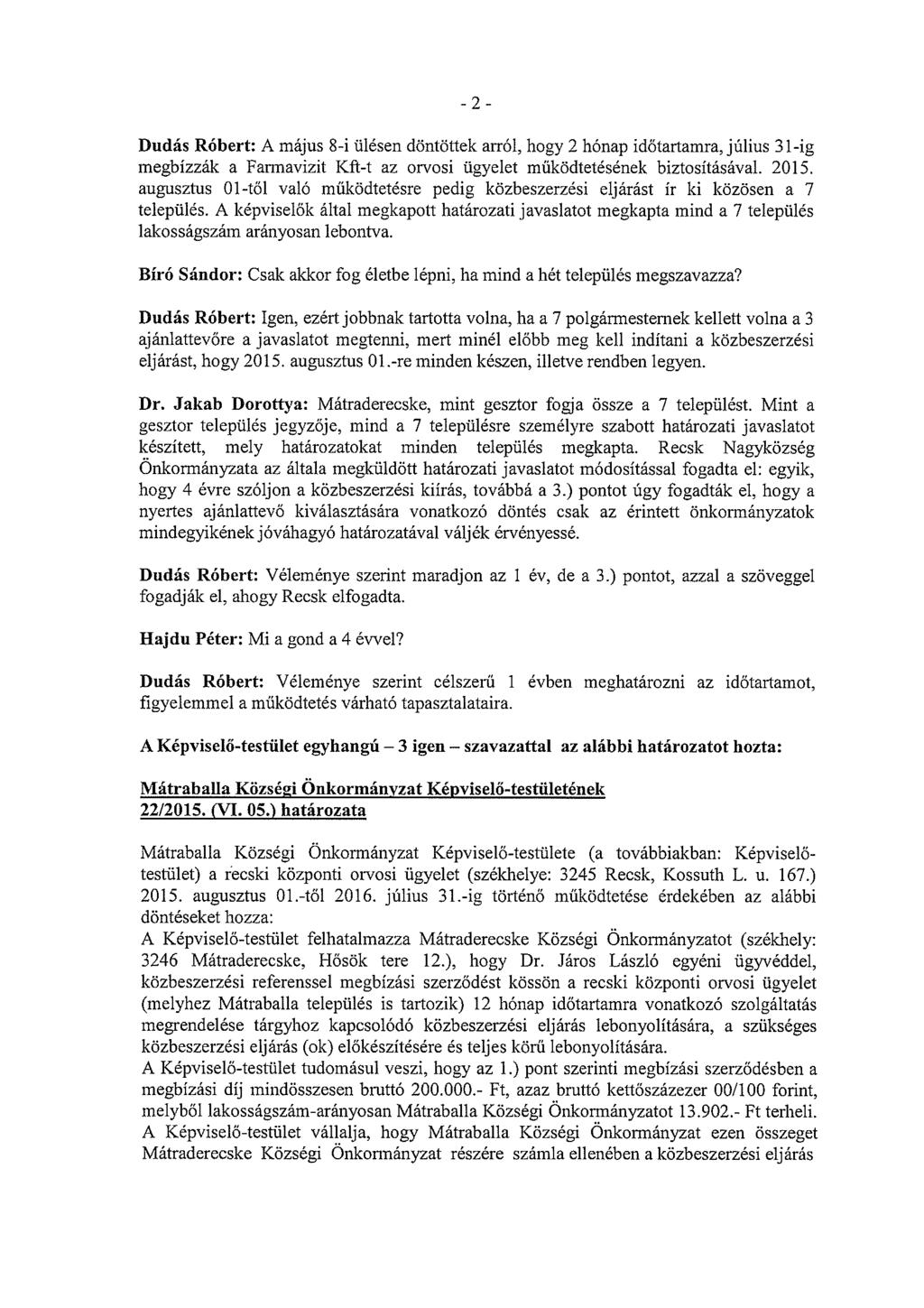 -2- Dudás Róbert: A május 8-i ülésen döntöttek arról, hogy 2 hónap időtartamra, július 31-ig megbízzák a Farmavizit Kit-t az orvosi ügyelet működtetésének biztosításával. 2015.