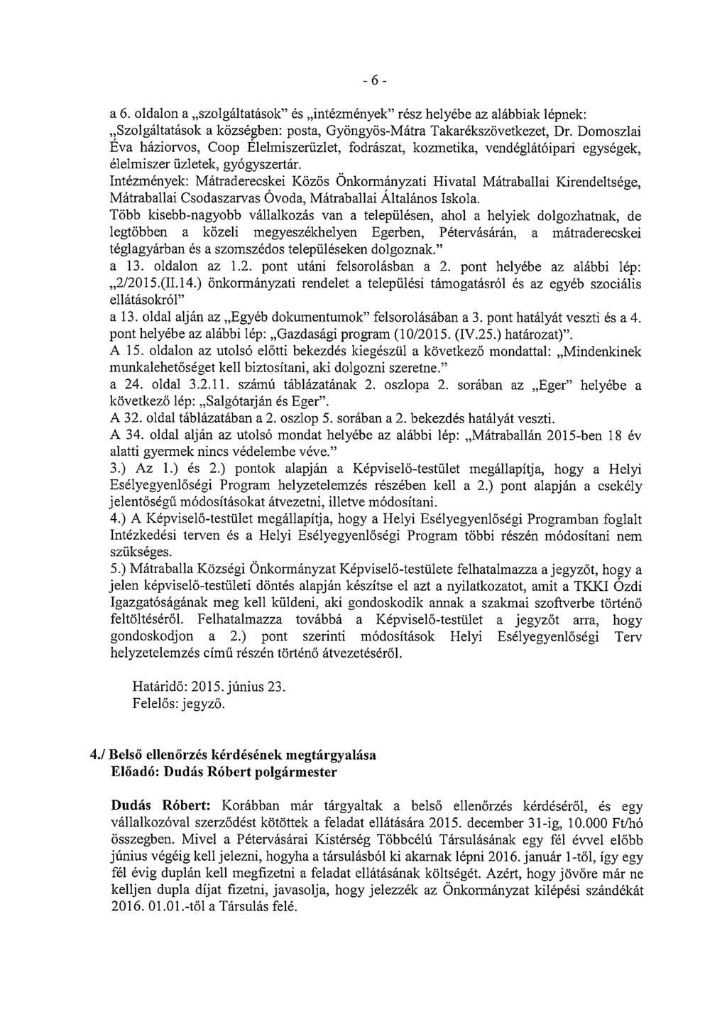 a 6. oldalon a szolgáltatások ás intézmények rész helyébe az alábbiak lépnek: Szolgáltatások a községben: posta, Gyöngyös-Mátra Takarékszövetkezet, Dr.