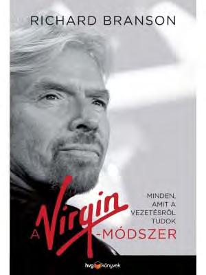 KÖNYVAJÁNLÓ Branson, RIchard A Virgin-módszer Minden, amit a vezetésről tudok Hangversenyzongora a bankfiókban, szerkesztőség a kriptában, ufók a léghajóban.