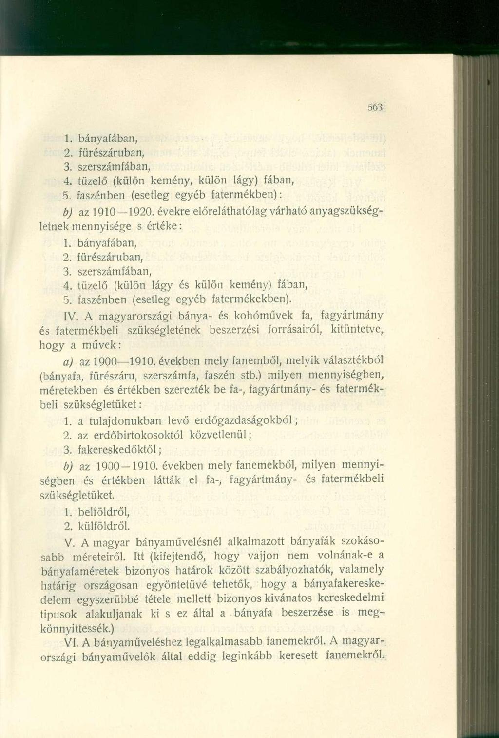 1. bányafában, 2. fürészáruban, 3. szerszámfában, 4. tüzelő (külön kemény, külön lágy) fában, 5. faszénben (esetleg egyéb fatermékben): b) az 1910 1920.