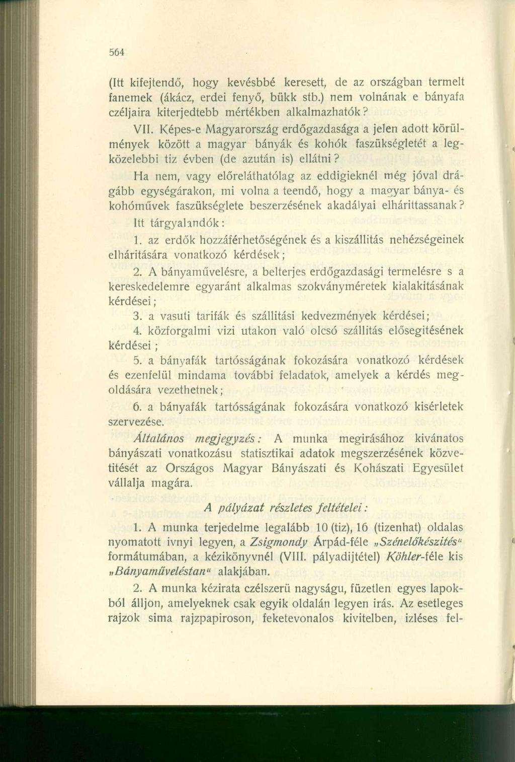 (Itt kifejtendő, hogy kevésbbé keresett, de az országban termelt fanemek (ákácz, erdei fenyő, bükk stb.) nem volnának e bányafa czéljaira kiterjedtebb mértékben alkalmazhatók? VII.
