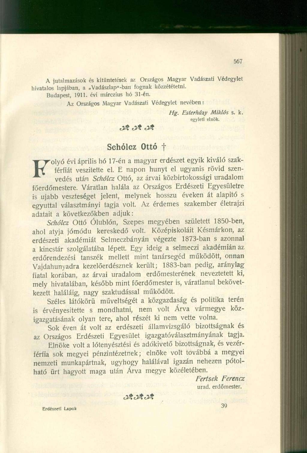 A jutalmazások és kitüntetések az Országos Magyar Vadászati Védegylet hivatalos lapjában, a Vadászlap"-ban fognak közzététetni. Budapest, 1911. évi márczius hó 31-én.