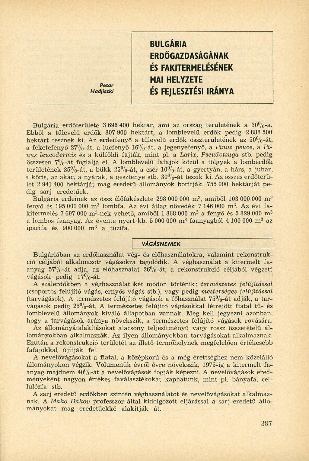 Petar Hadjiszki BULGÁRIA ERDŐGAZDASÁGÁNAK ÉS FAKITERMELÉSÉNEK MAI HELYZETE ÉS FEJLESZTÉSI IRÁNYA Bulgária erdőterülete 3 696 400 hektár, ami az ország területének a 30%-a.