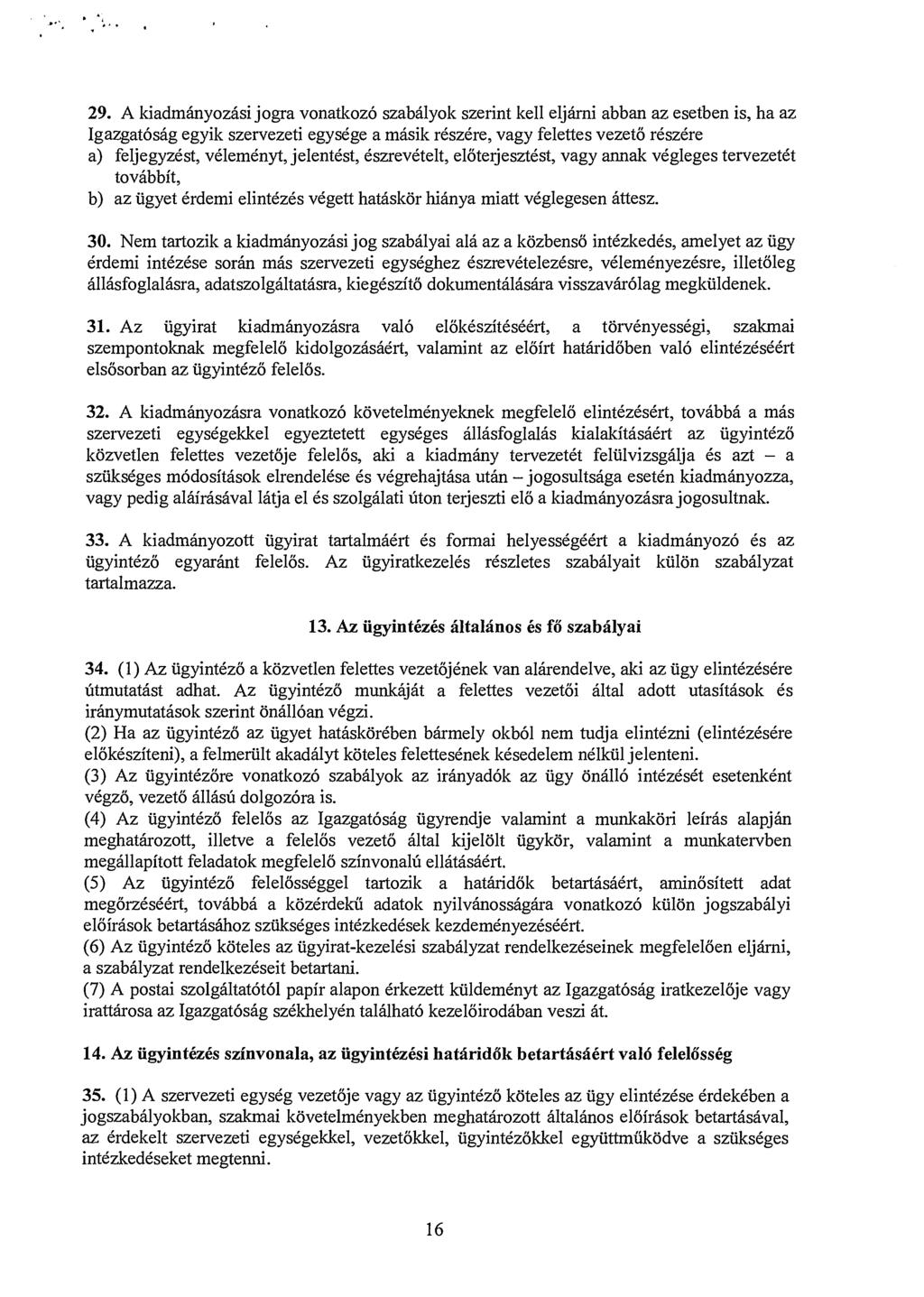 29. A kiadmányozási jogra vonatkozó szabályok szerint kell eljárni abban az esetben is, ha az Igazgatóság egyik szervezeti egysége a másik részére, vagy felettes vezető részére a) feljegyzést,