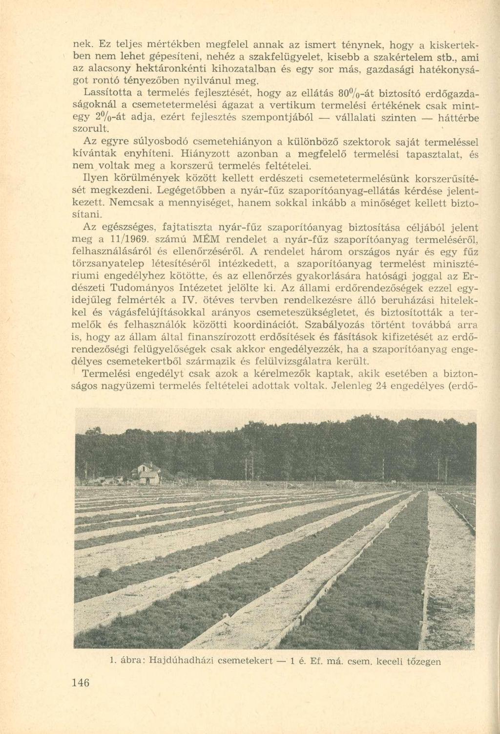 nek. Ez teljes mértékben megfelel annak az ismert ténynek, hogy a kiskertekben nem lehet gépesíteni, nehéz a szakfelügyelet, kisebb a szakértelem stb.