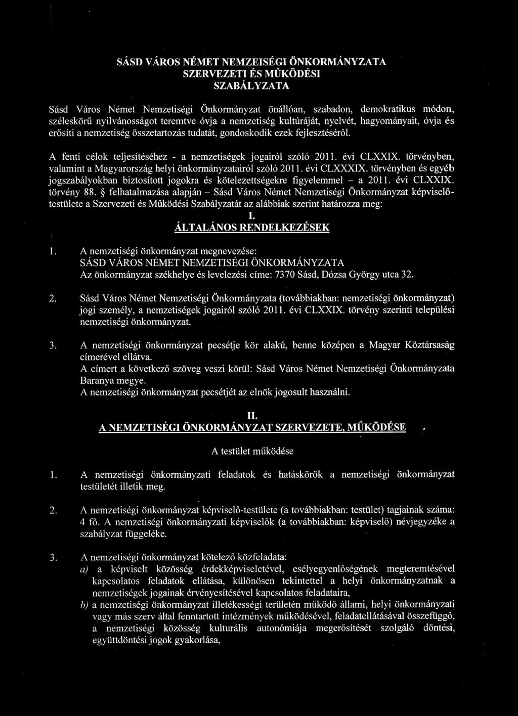 évi CLXXIX. törvényben, valamint a Magyarország helyi önkormányzatairól szóló 2011. évi CLXXXIX. törvényben és egyéb jogszabályokban biztosított jogokra és kötelezettségekre figyelemmel - a 2011.