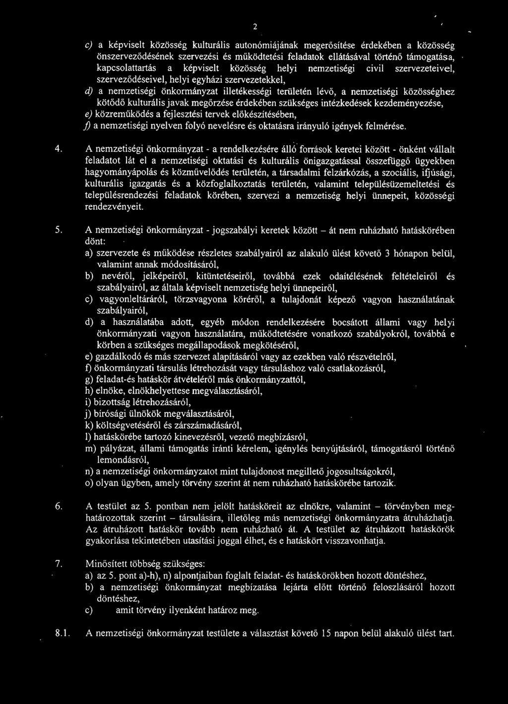 kulturális javak megőrzése érdekében szükséges intézkedések kezdeményezése, ej közreműködés a fejlesztési tervek előkészítésében, /) a nemzetiségi nyelven folyó nevelésre és oktatásra irányuló