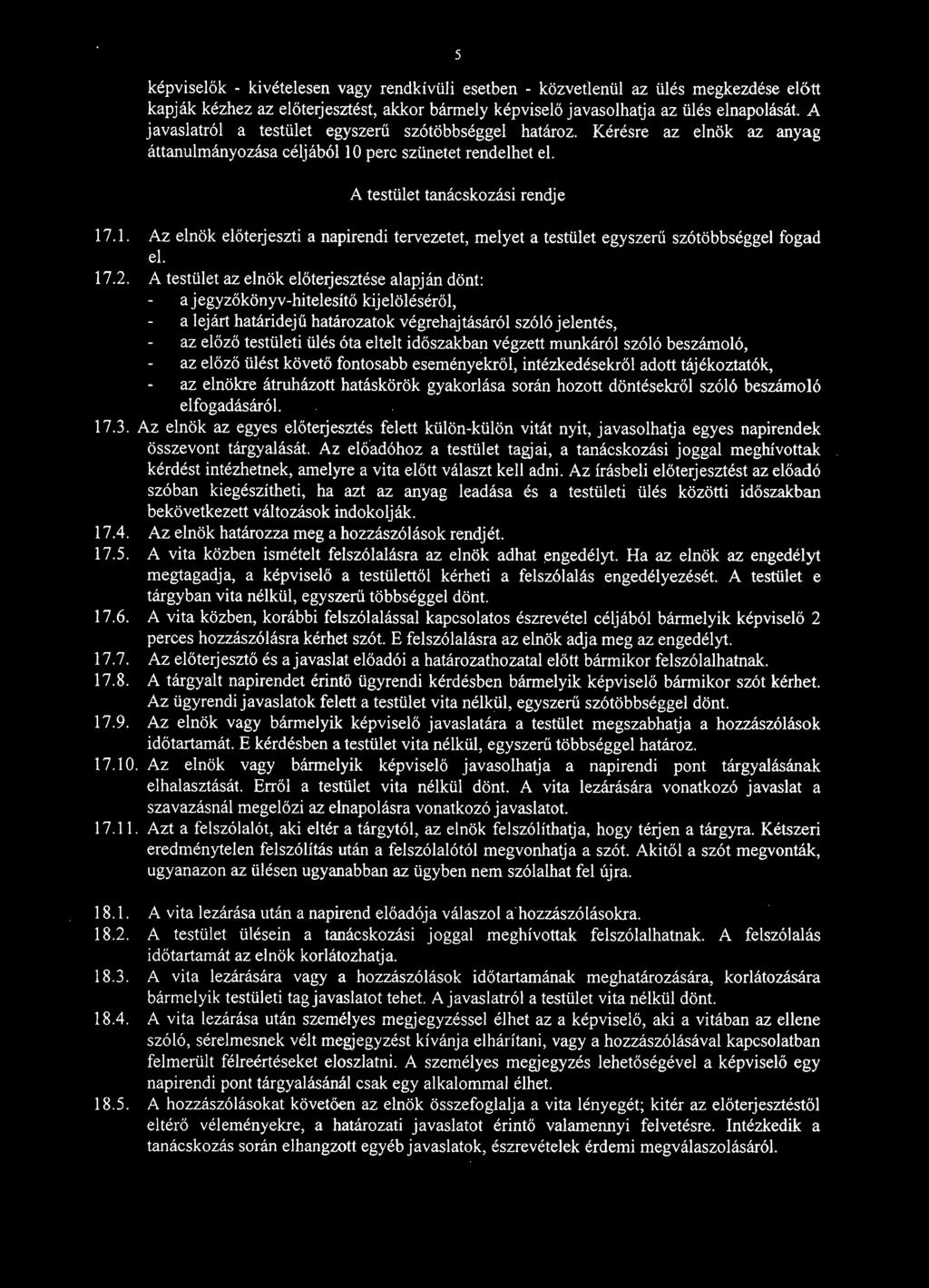 perc szünetet rendelhet el. A testület tanácskozási rendje 17.1. Az elnök előterjeszti a napirendi tervezetet, melyet a testület egyszerű szótöbbséggel fogad el. 17.2.