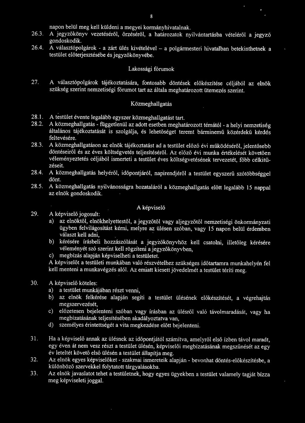 A választópolgárok tájékoztatására, fontosabb döntések előkészítése céljából az elnök szükség szerint nemzetiségi fórumot tart az általa meghatározott ütemezés szerint. Közmeghallgatás 28.1.
