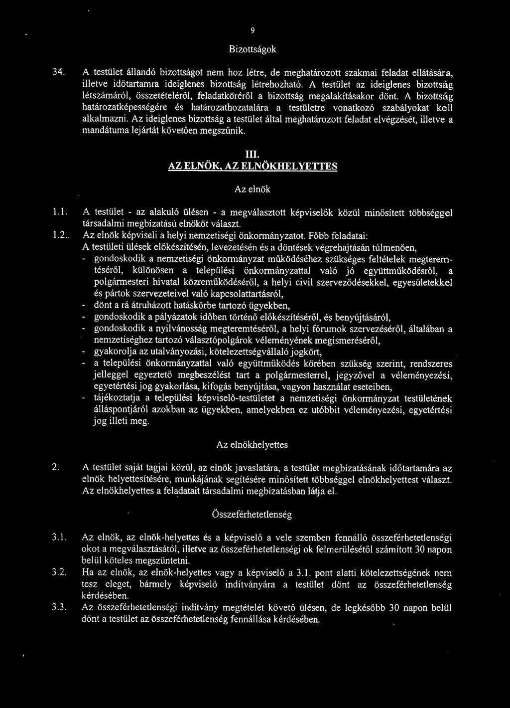 A bizottság határozatképességére és határozathozatalára a testületre vonatkozó szabályokat kell alkalmazni.
