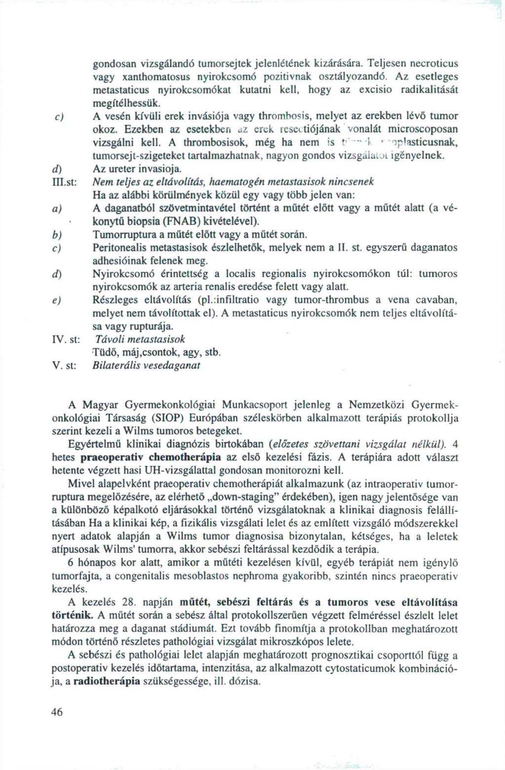 c) d) III.st: a) b) c) d) e) IV. st: V. st: gondosan vizsgálandó tumorsejtek jelenlétének kizárására. Teljesen necroticus vagy xanthomatosus nyirokcsomó pozitívnak osztályozandó.