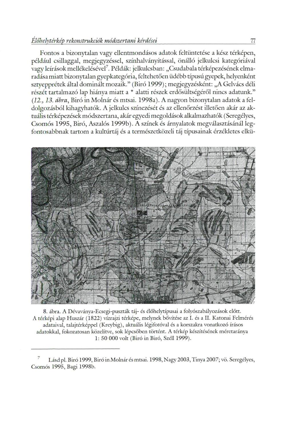 Előlielytérkép rekonstrukciók módszertani kérdései 77 Fontos a bizonytalan vagy ellentmondásos adatok feltüntetése a kész térképen, például csillaggal, megjegyzéssel, színhalványítással, önálló