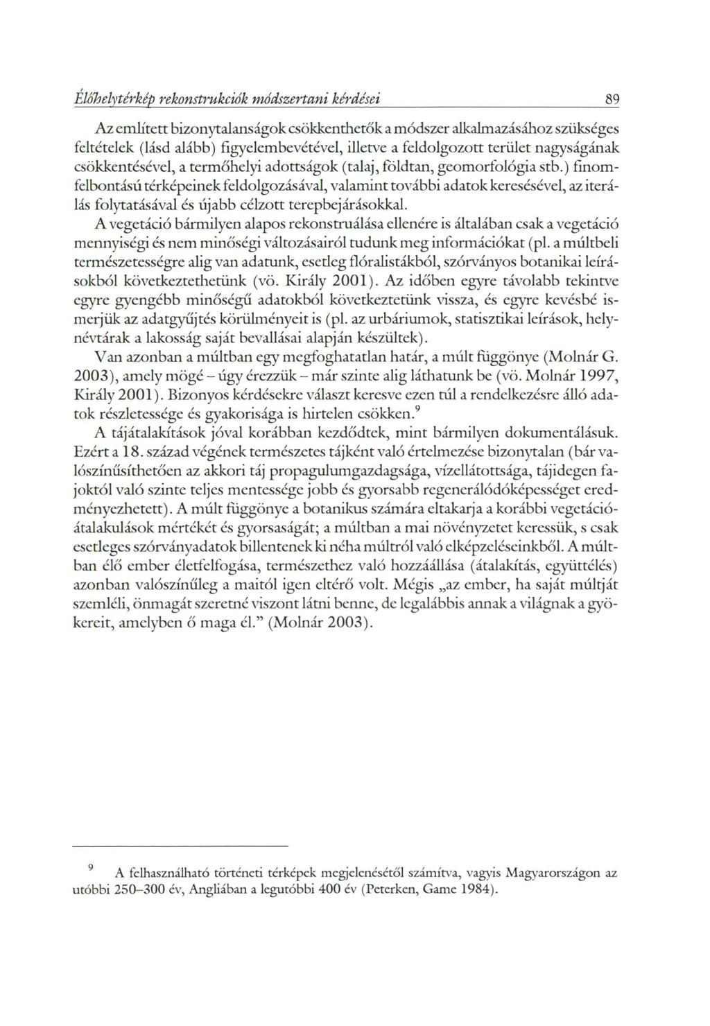 Előli ely térkép rekonstrukciók módszertani kérdései 89 Az említett bizonytalanságok csökkenthetők a módszer alkalmazásához szükséges feltételek (lásd alább) figyelembevétével, illetve a feldolgozott