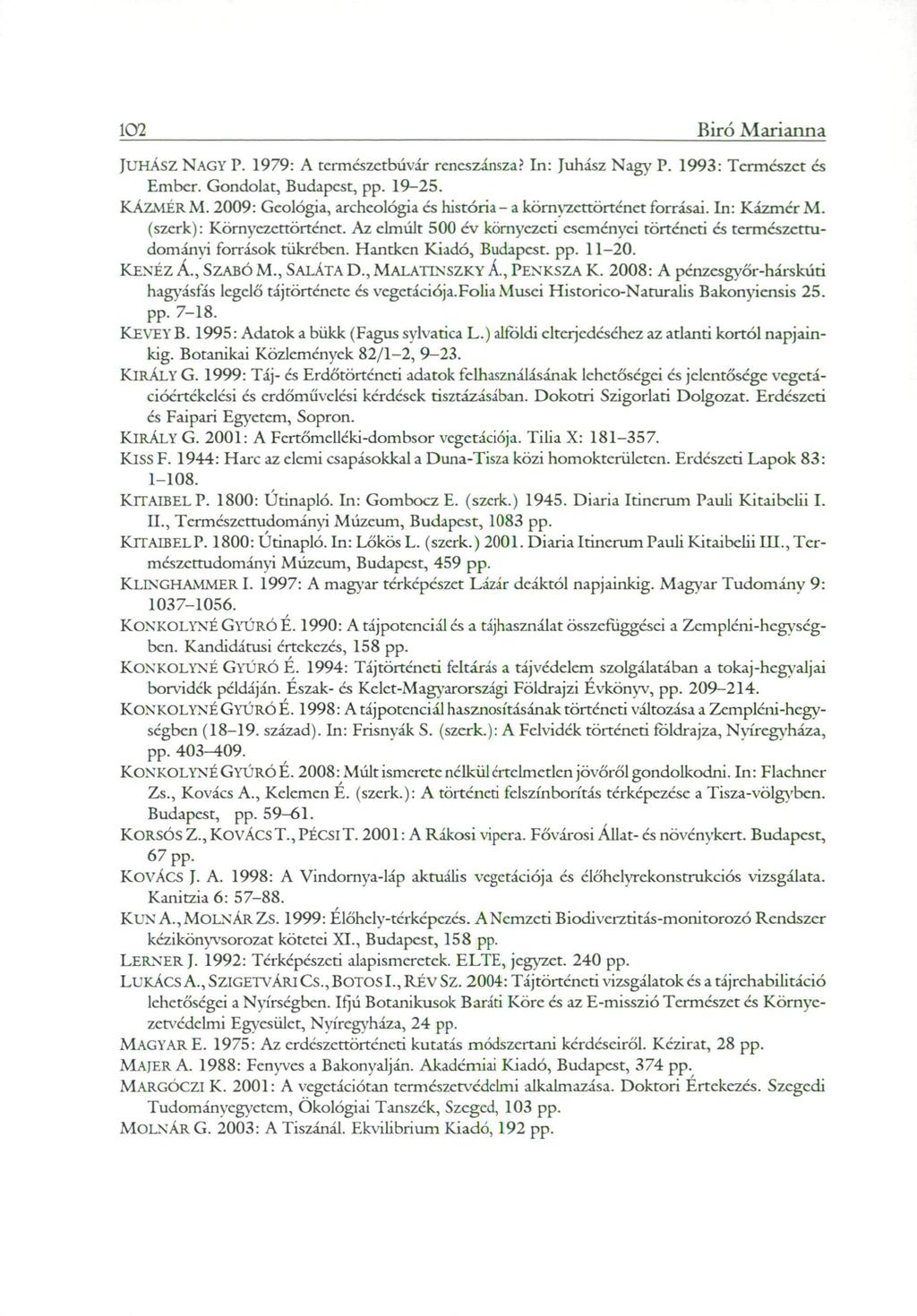102 Biró Marianna JUHÁSZ NAGY P. 1979: A természetbúvár reneszánsza? In: Juhász Nagy P. 1993: Természet és Ember. Gondolat, Budapest, pp. 19-25. KÁZMÉR M.