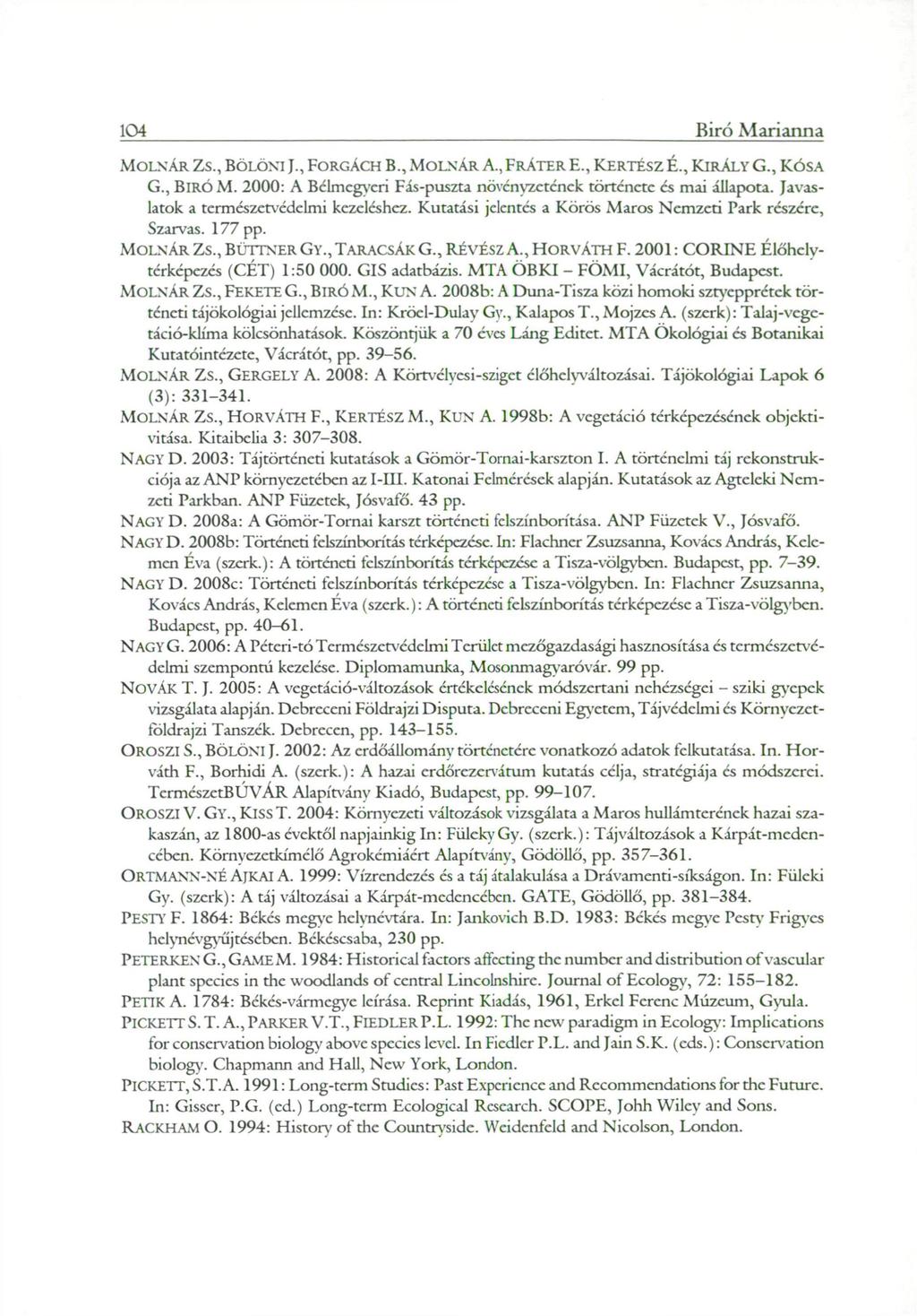 Biró Marianna 104 MOLNÁR ZS., BÖLÖNI J., FORGÁCH B., MOLNÁR A., FRÁTER E., KERTÉSZ É., KIRÁLY G., KÓSA G., BlRÓM. 2000: A Bclmcgycri Fás-puszta növényzetének története és mai állapota.