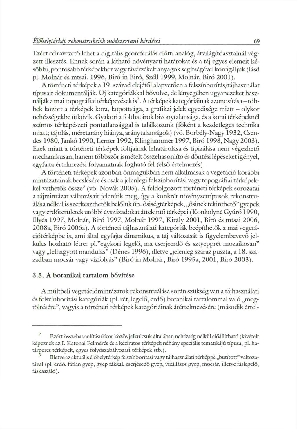 Előli ely térkép rekonstrukciók módszertani kérdései 69 Ezért célravezető lehet a digitális georeferálás előtti analóg, átvilágxtóasztalnál végzett illesztés.