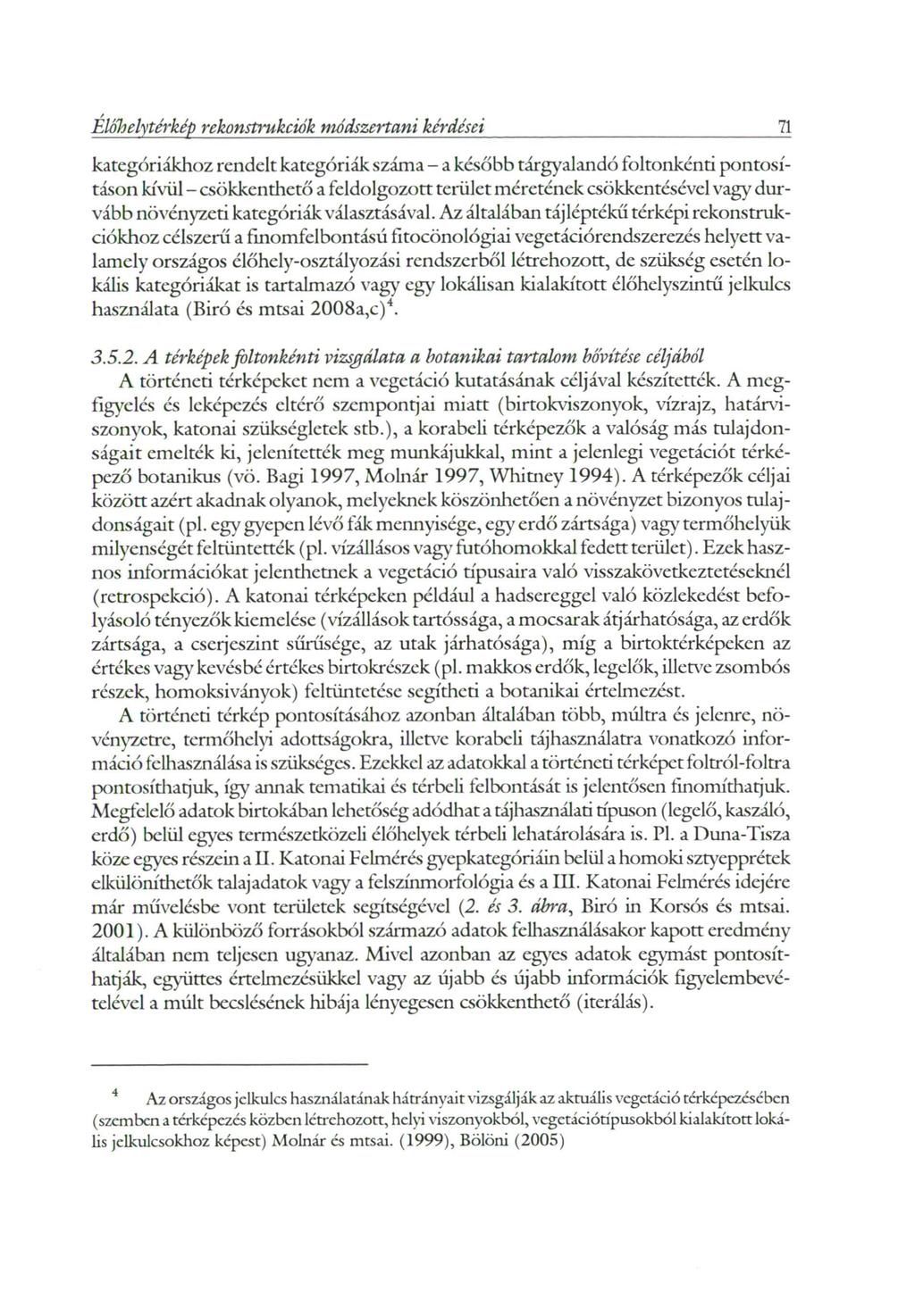 Előli elytérkép rekonstrukciók módszertani kérdései 71 kategóriákhoz rendelt kategóriák száma - a később tárgyalandó fokonkénti pontosításon kívül - csökkenthető a feldolgozott terület méretének