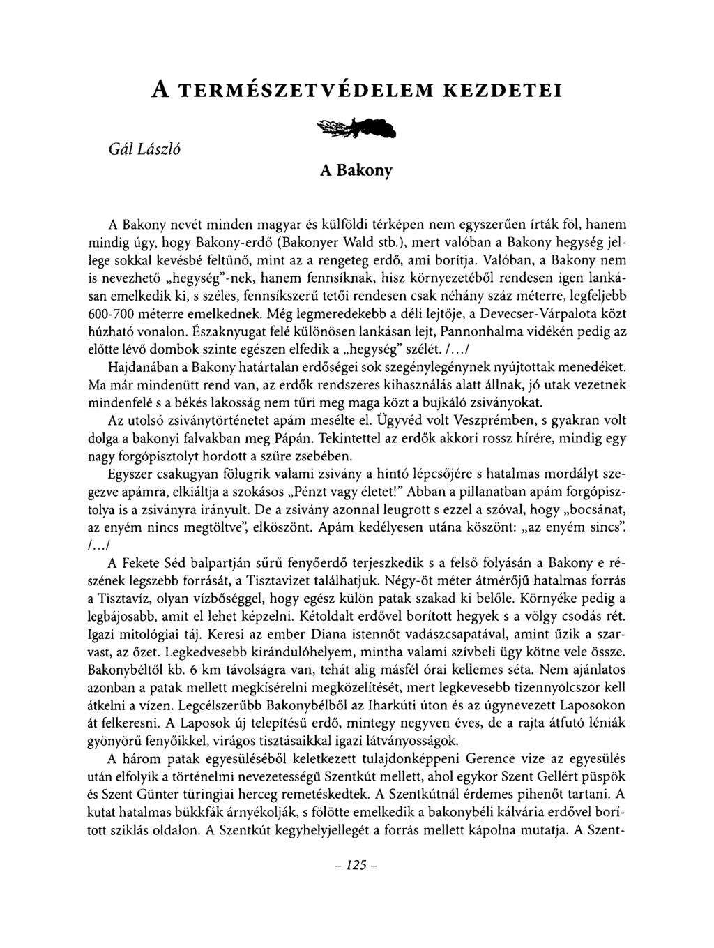 A TERMÉSZETVÉDELEM KEZDETEI Gál László A Bakony A Bakony nevét minden magyar és külföldi térképen nem egyszerűen írták föl, hanem mindig úgy, hogy Bakony-erdő (Bakonyer Wald stb.