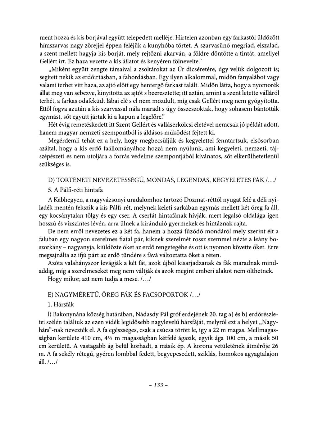 ment hozzá és kis borjával együtt telepedett melléje. Hirtelen azonban egy farkastól üldözött hímszarvas nagy zörejjel éppen feléjük a kunyhóba törtet.