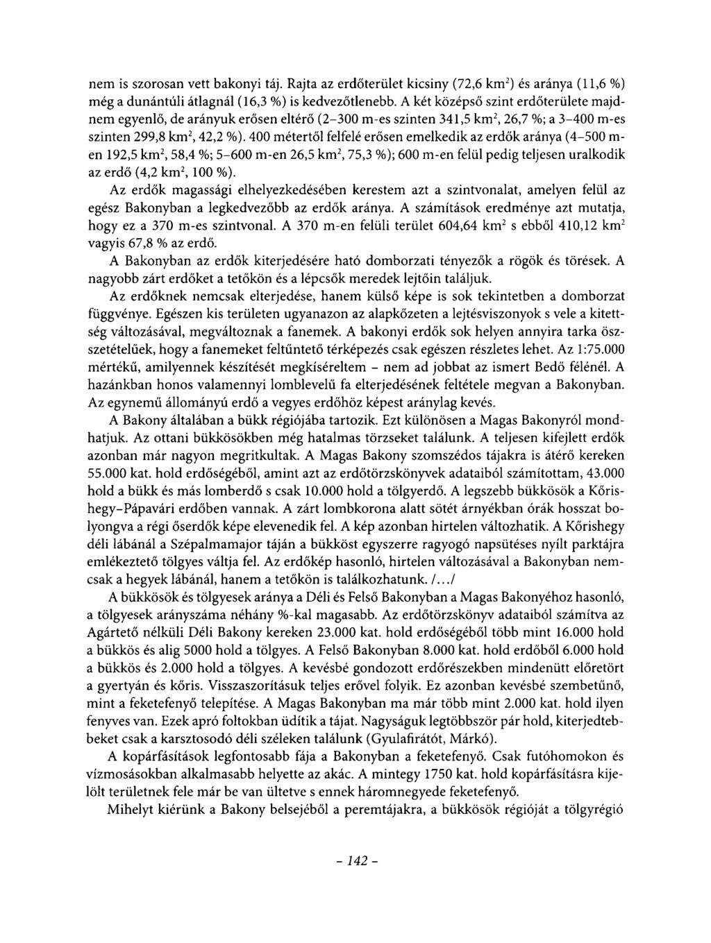 nem is szorosan vett bakonyi táj. Rajta az erdőterület kicsiny (72,6 km2) és aránya (11,6 %) még a dunántúli átlagnál (16,3 %) is kedvezőtlenebb.