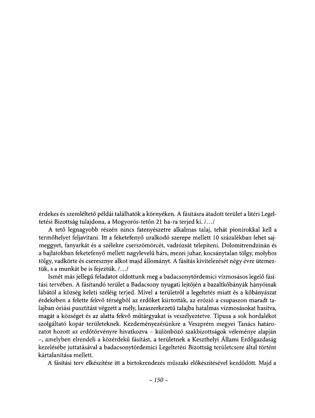 érdekes és szemléltető példái találhatók a környéken. A fásításra átadott terület a litéri Legeltetési Bizottság tulajdona, a Mogyorós-tetőn 21 ha-ra terjed ki. /.